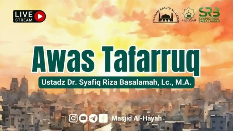 [ KAJIAN TEMATIK ] Awas Tafarruq – Ustadz Dr Syafiq Riza Basalamah, MA