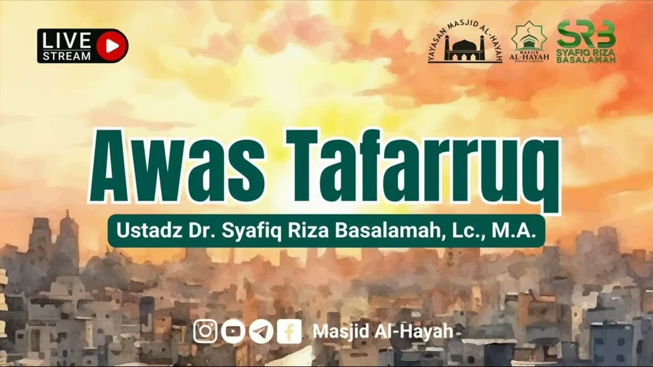 [ KAJIAN TEMATIK ] Awas Tafarruq – Ustadz Dr Syafiq Riza Basalamah, MA