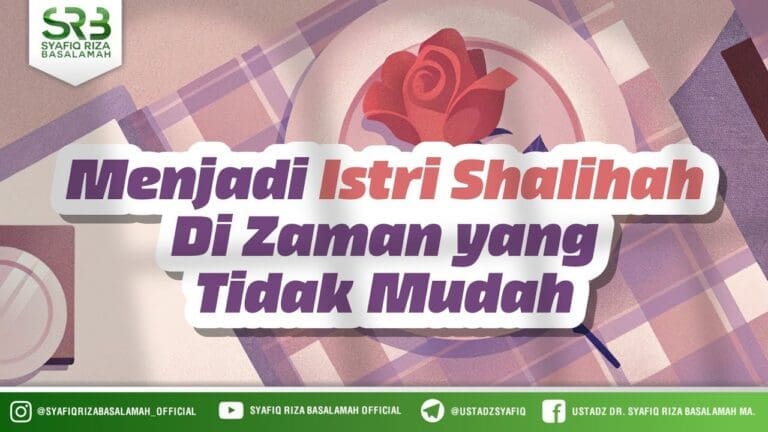 Menjadi Istri Shalihah Di Zaman Yang Tidak Mudah – Ustadz Dr Syafiq Riza Basalamah MA Menjadi Istri Shalihah Di Zaman Yang Tidak Mudah – Ustadz Dr Syafiq Riza Basalamah MA
