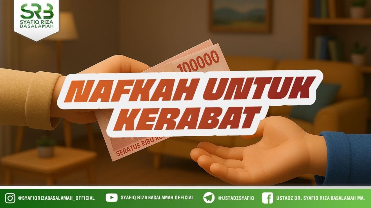 Nafkah Untuk Kerabat – Ustadz Dr Syafiq Riza Basalamah MA Nafkah Untuk Kerabat – Ustadz Dr Syafiq Riza Basalamah MA
