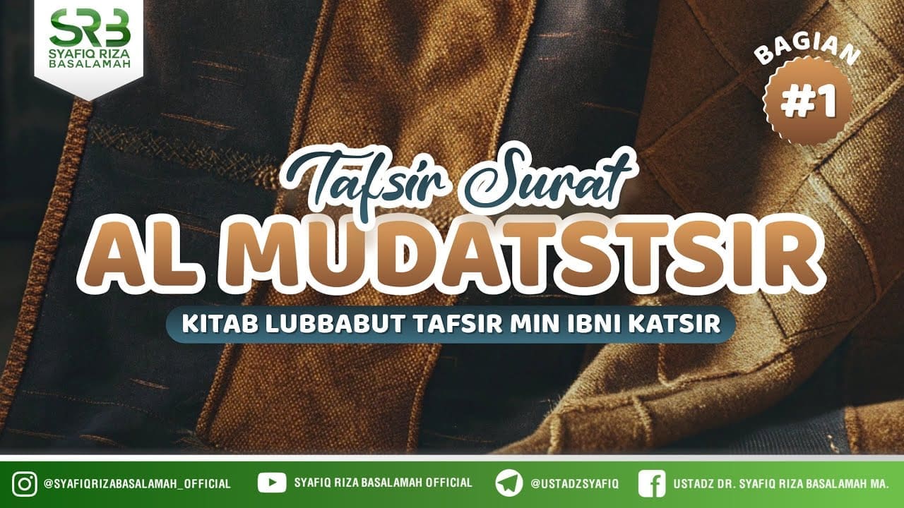 Tafsir Qur'an Surat Al Mudatstsir Bag #1 – Ustadz Dr Syafiq Riza Basalamah MA