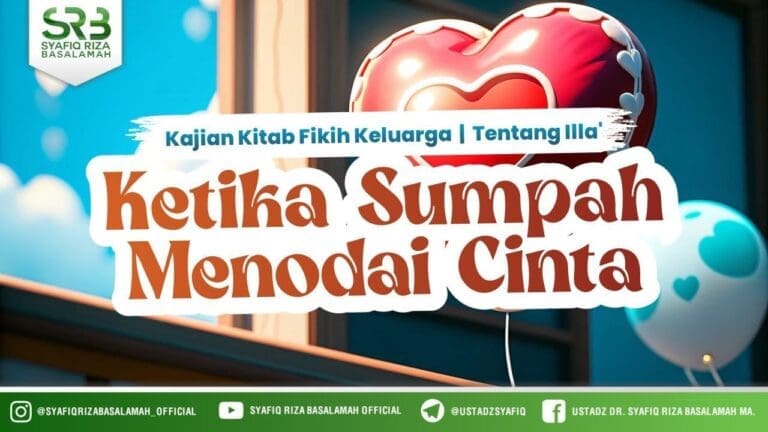 Kitab Fiqih Keluarga, tentang iila': Ketika Sumpah Menodai Cinta – Ustadz Dr. Syafiq Riza Basalamah Kitab Fiqih Keluarga, tentang iila': Ketika Sumpah Menodai Cinta – Ustadz Dr. Syafiq Riza Basalamah