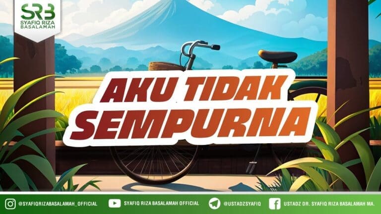 Aku Tidak Sempurna – Ustadz Dr. Syafiq Riza Basalamah, M.A Aku Tidak Sempurna – Ustadz Dr. Syafiq Riza Basalamah, M.A