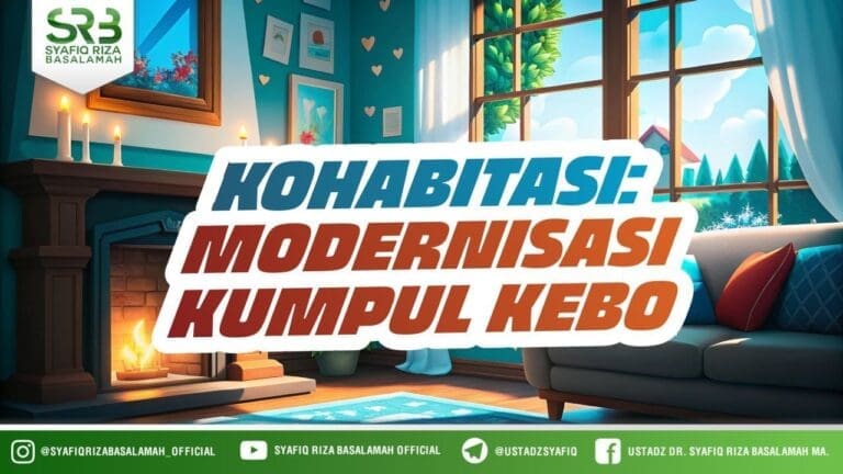 [KAJIAN TEMATIK] Kohabitasi : Modernisasi Kumpul Kebo – Ustadz Dr. Syafiq Riza Basalamah M.A