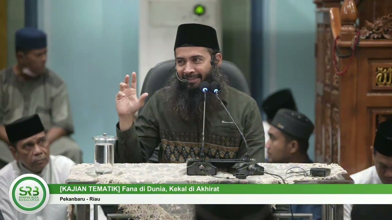[KAJIAN TEMATIK] Fana di Dunia, Kekal di Akhirat – Ustadz DR Syafiq Riza Basalamah MA