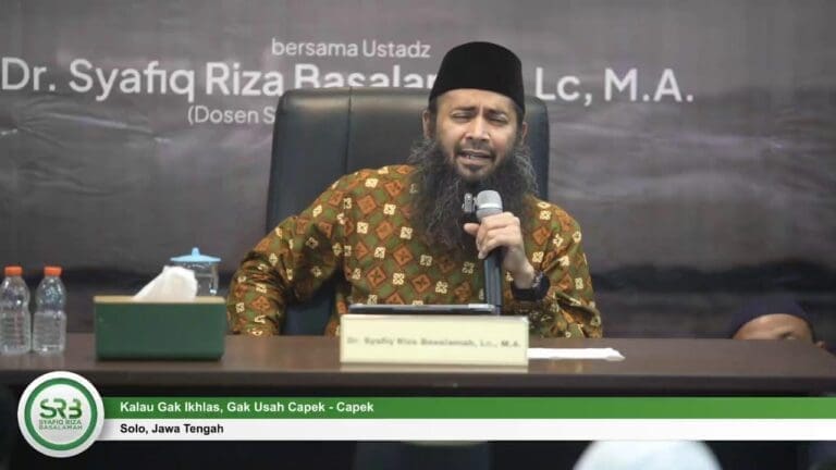 Kalau Gak Ikhlas, Gak Usah Capek Capek – Ustadz Dr Syafiq Riza Basalamah, MA