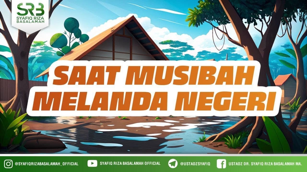 Saat Musibah Melanda Negeri – Ustadz Dr Syafiq Riza Basalamah MA Saat Musibah Melanda Negeri – Ustadz Dr Syafiq Riza Basalamah MA