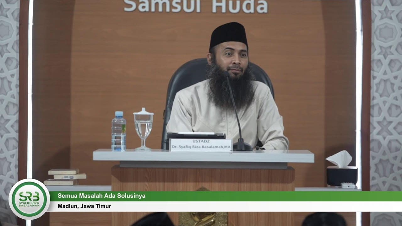 Semua Masalah Ada Solusinya – Ustadz Dr Syafiq Riza Basalamah, MA