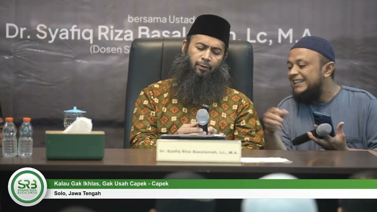 Kalau Gak Ikhlas, Gak Usah Capek – Capek – Ustadz Dr Syafiq Riza Basalamah, MA