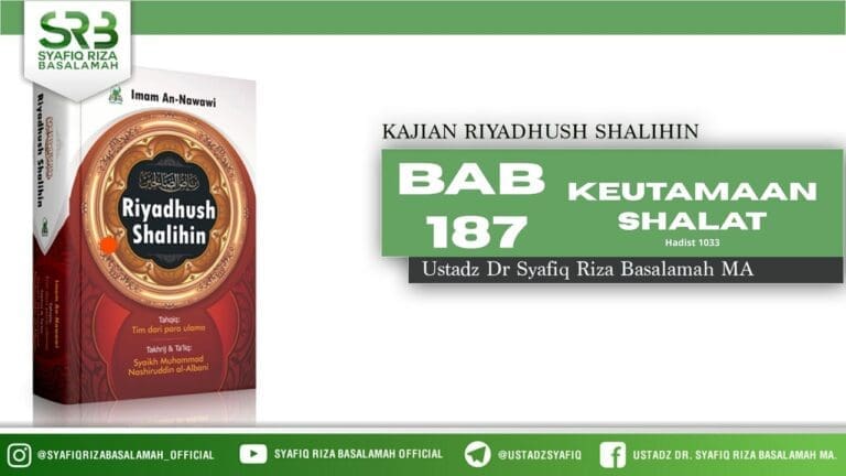 Riyadhus Shalihin Bab 187 : Keutamaan Shalat – Ustadz Dr. Syafiq Riza Basalamah, M.A